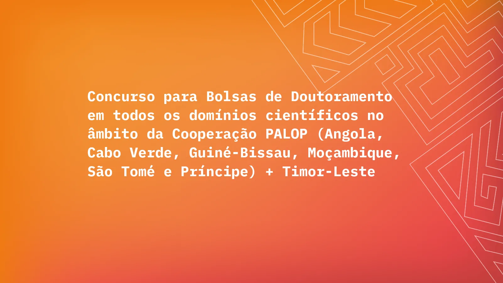 Concurso de Bolsas de Investigação para Doutoramento para PALOP + TIMOR LESTE